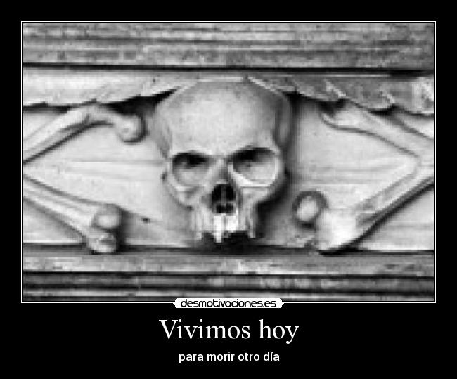 Vivimos hoy - para morir otro día