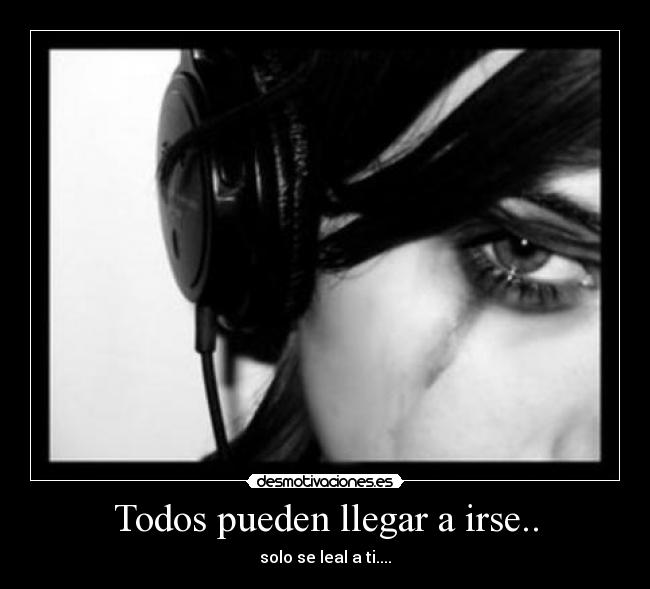 Todos pueden llegar a irse.. -