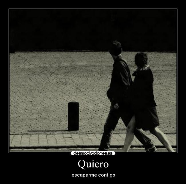 Quiero - escaparme contigo