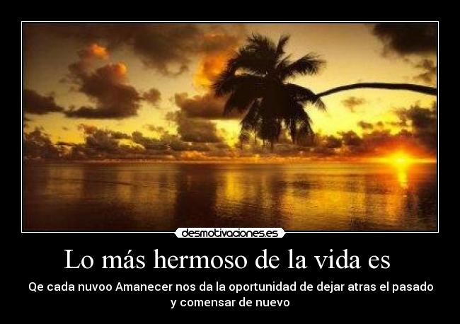 Lo más hermoso de la vida es  - 