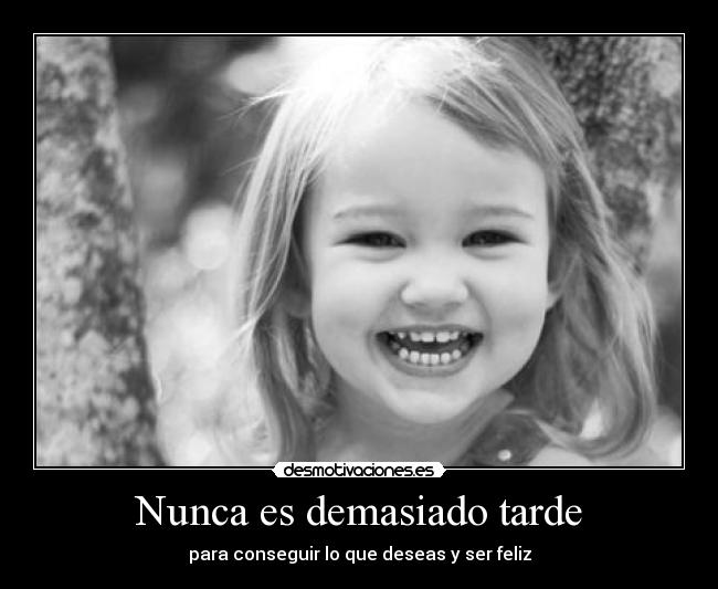 Nunca es demasiado tarde - 