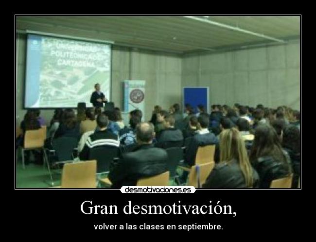 Gran desmotivación, - volver a las clases en septiembre.