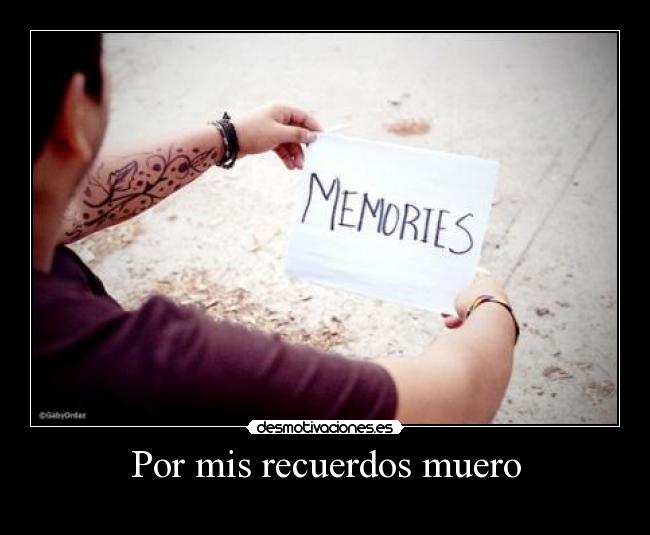 Por mis recuerdos muero - 