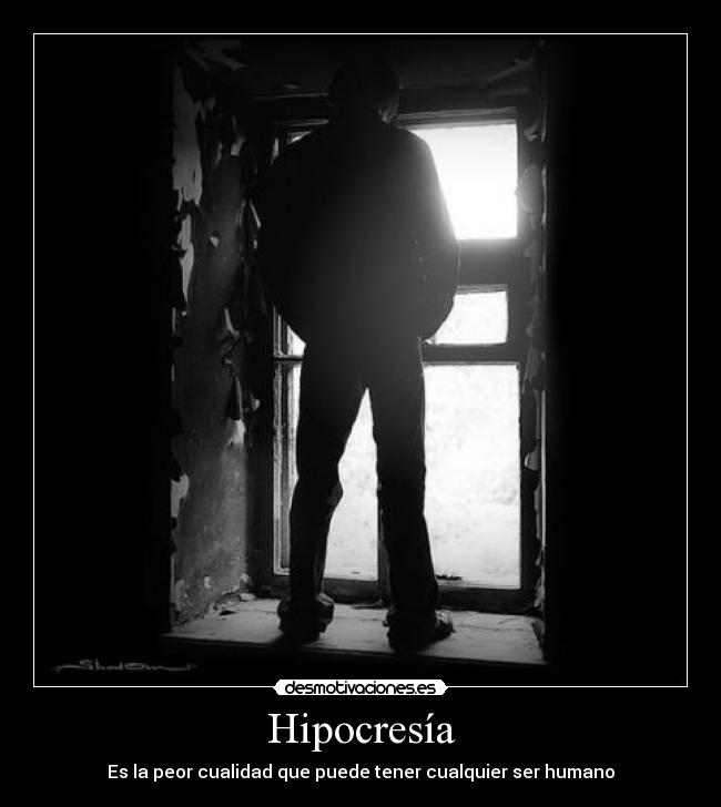 Hipocresía - Es la peor cualidad que puede tener cualquier ser humano