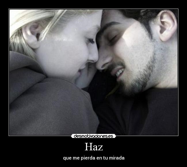 Haz - que me pierda en tu mirada