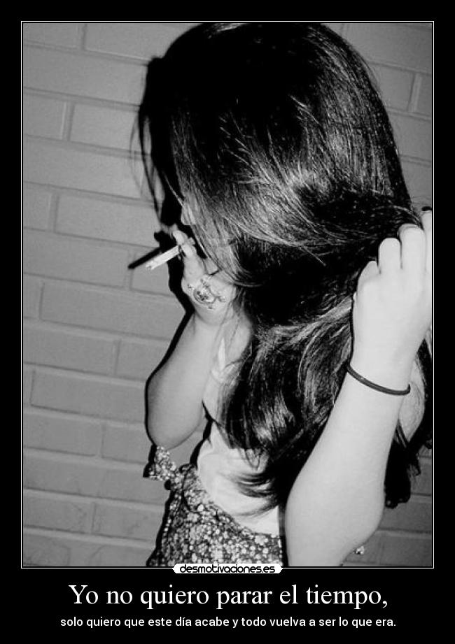 Yo no quiero parar el tiempo, - 