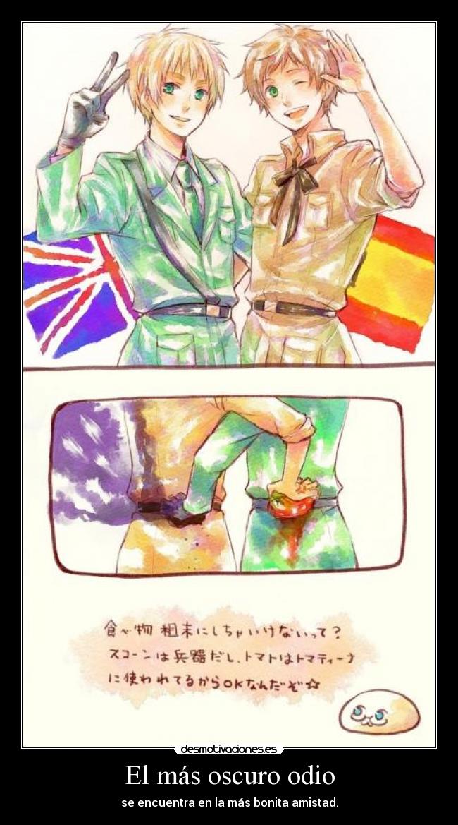 El más oscuro odio - se encuentra en la más bonita amistad.