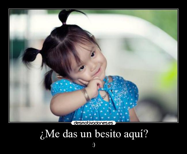 ¿Me das un besito aquí? - :)