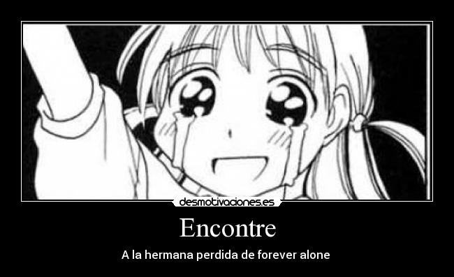 Encontre - A la hermana perdida de forever alone
