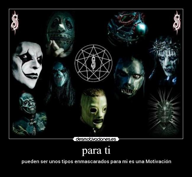 para ti - pueden ser unos tipos enmascarados para mi es una Motivación
