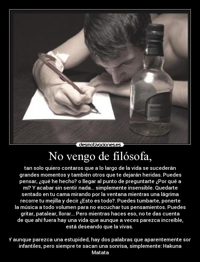 No vengo de filósofa, -