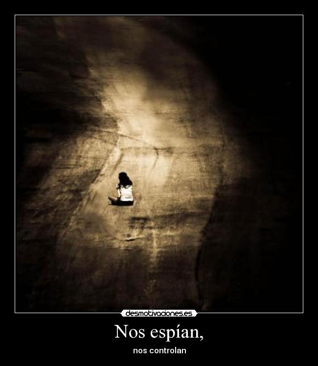 Nos espían, - nos controlan