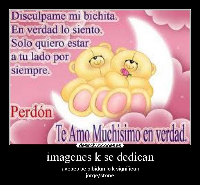 imagenes k se dedican - aveses se olbidan lo k significan
jorge/stone