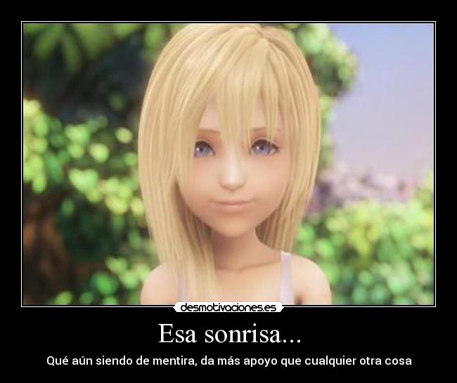 Esa sonrisa... - Qué aún siendo de mentira, da más apoyo que cualquier otra cosa