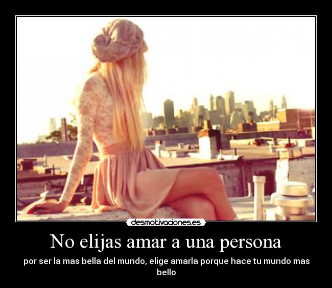 No elijas amar a una persona -