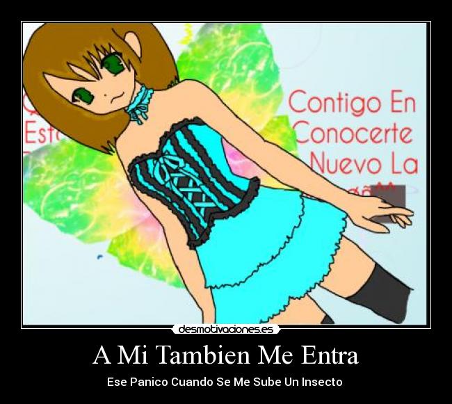 A Mi Tambien Me Entra - Ese Panico Cuando Se Me Sube Un Insecto 