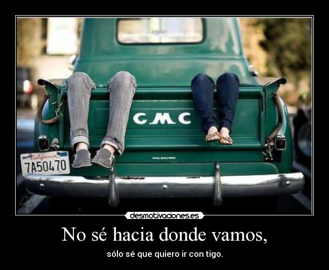 No sé hacia donde vamos, - 