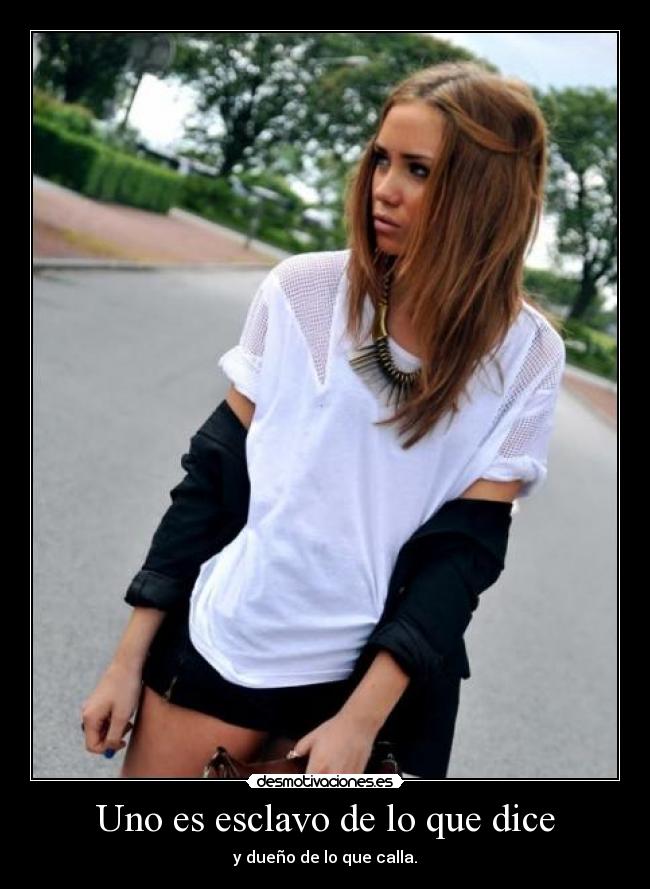 Uno es esclavo de lo que dice - 