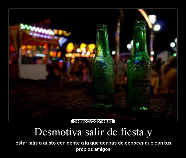 Desmotiva salir de fiesta y - 