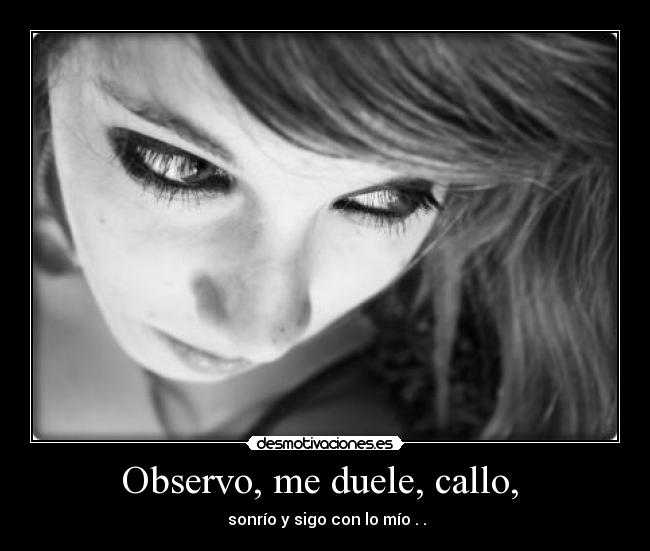 Observo, me duele, callo,  - 