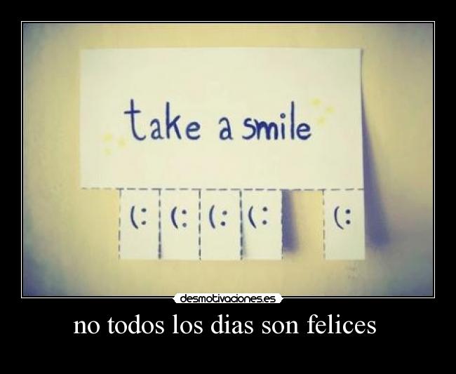 no todos los dias son felices -