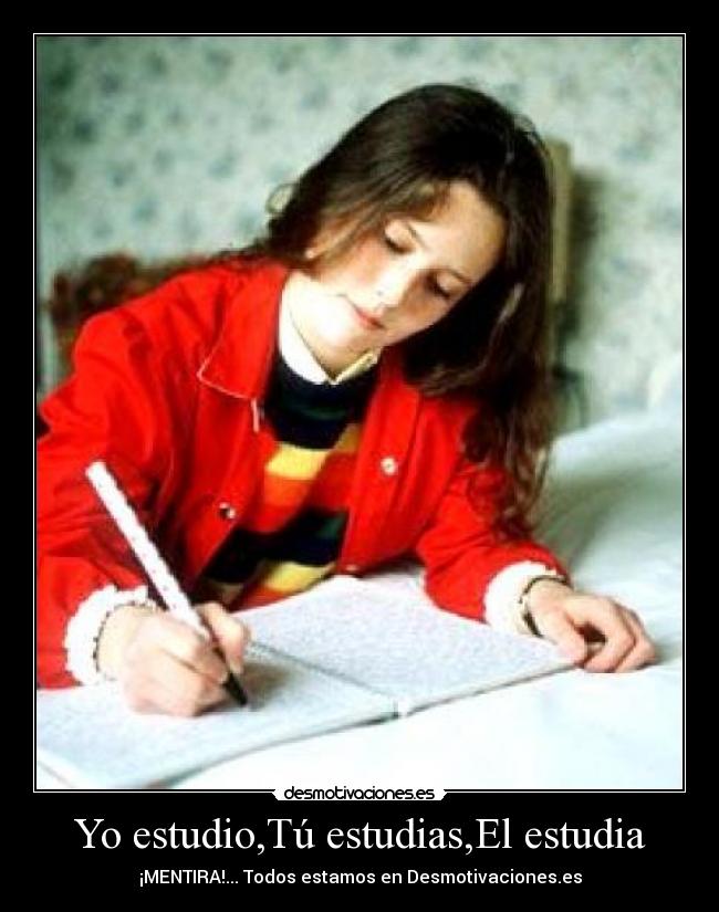 Yo estudio,Tú estudias,El estudia -