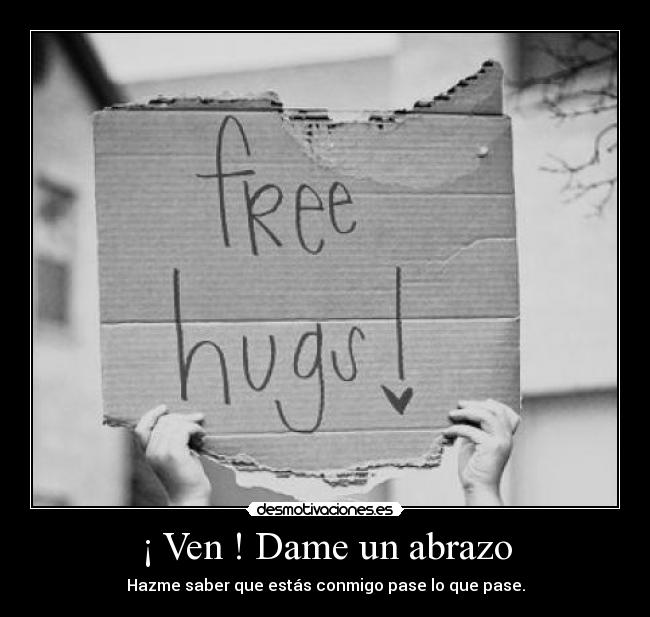 ¡ Ven ! Dame un abrazo - 
