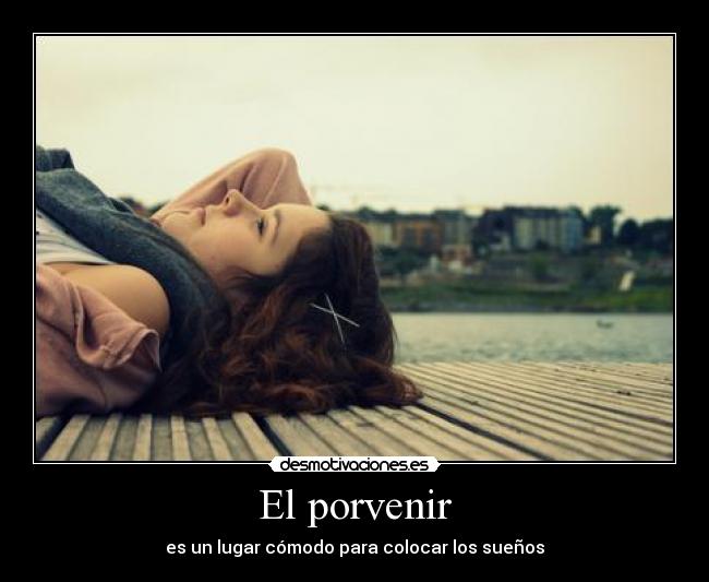 El porvenir - es un lugar cómodo para colocar los sueños