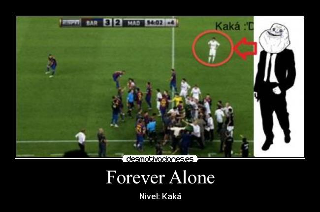 Forever Alone - Nivel: Kaká
