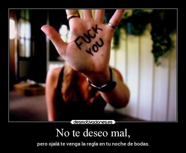 No te deseo mal, - 