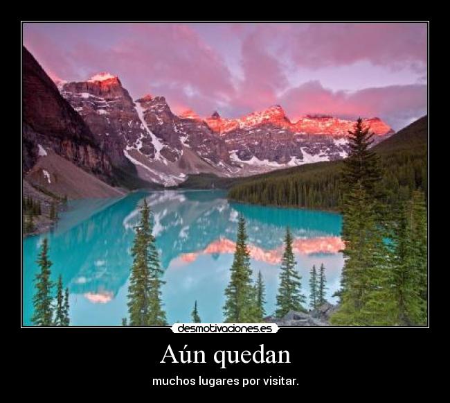 Aún quedan - muchos lugares por visitar.