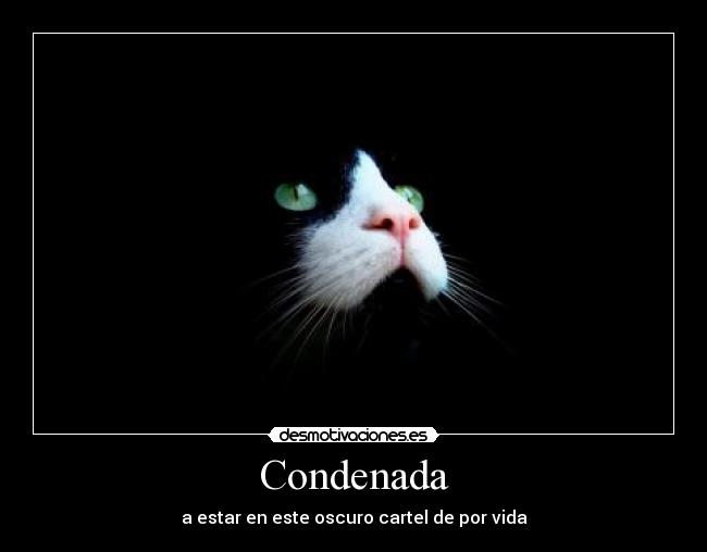 Condenada - a estar en este oscuro cartel de por vida