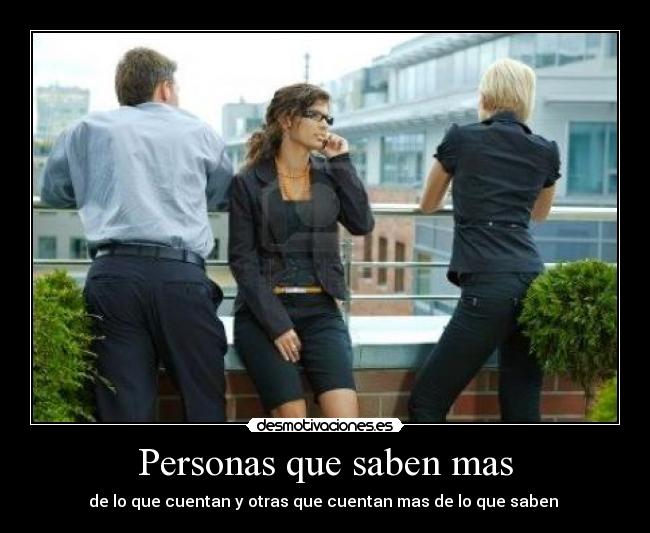 Personas que saben mas - de lo que cuentan y otras que cuentan mas de lo que saben