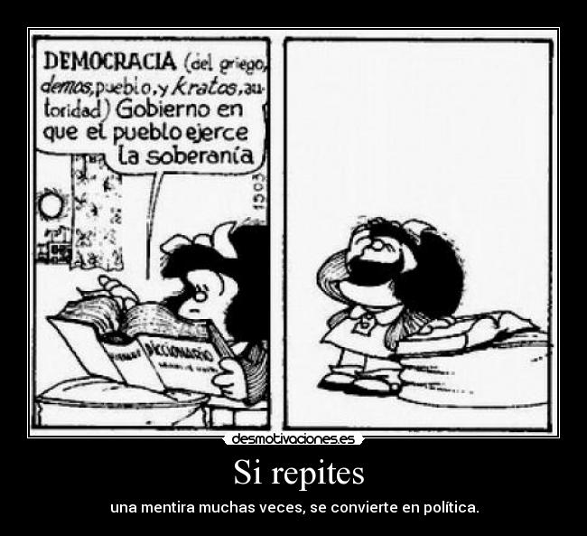 Si repites - una mentira muchas veces, se convierte en política.