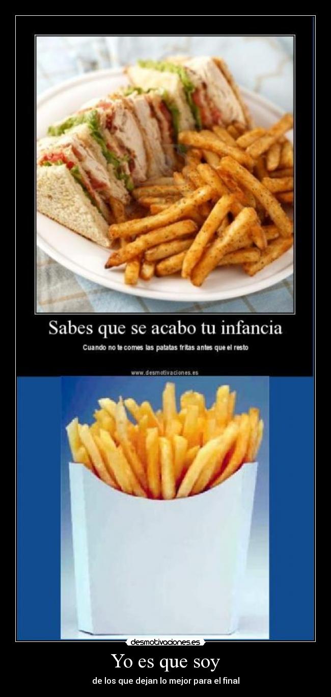 Yo es que soy - de los que dejan lo mejor para el final