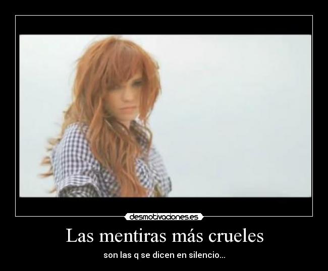 Las mentiras más crueles - son las q se dicen en silencio...