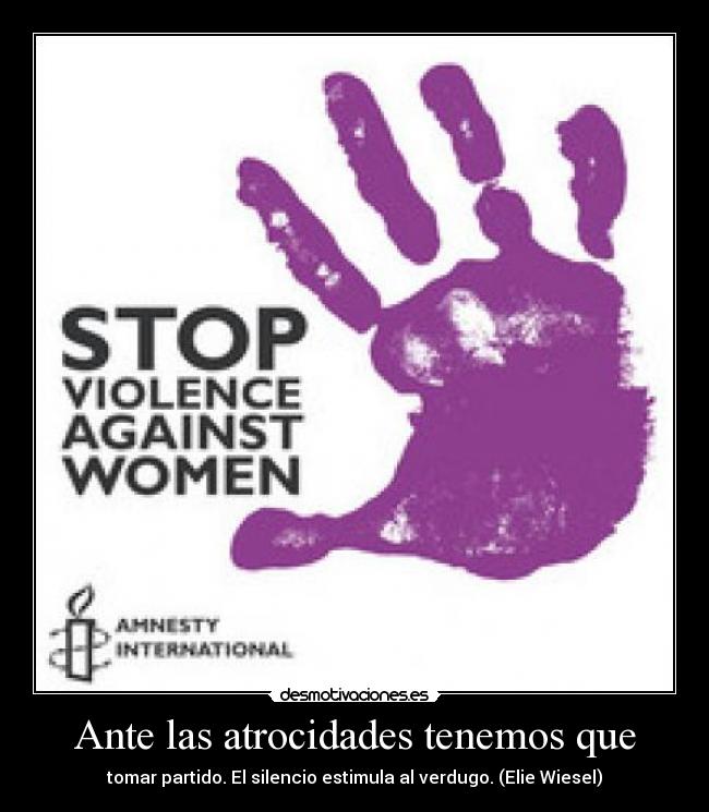 Ante las atrocidades tenemos que - tomar partido. El silencio estimula al verdugo. (Elie Wiesel)