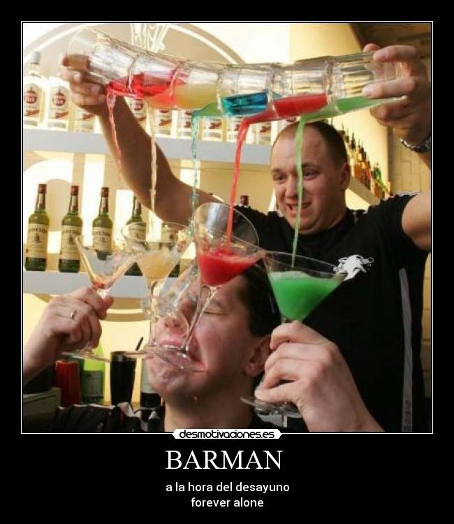 BARMAN - a la hora del desayuno
forever alone
