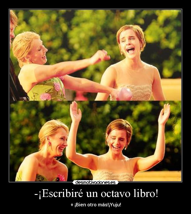 -¡Escribiré un octavo libro! - + ¡Bien otro más!¡Yuju!