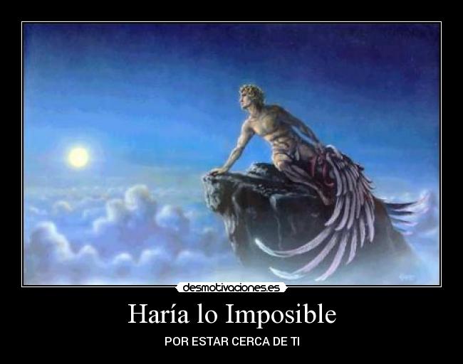 Haría lo Imposible - POR ESTAR CERCA DE TI