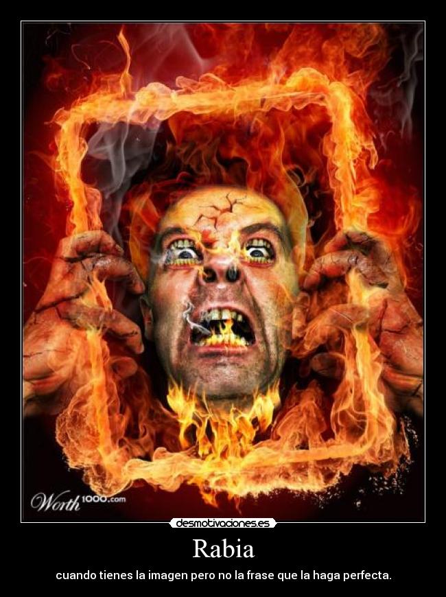 Rabia - cuando tienes la imagen pero no la frase que la haga perfecta.