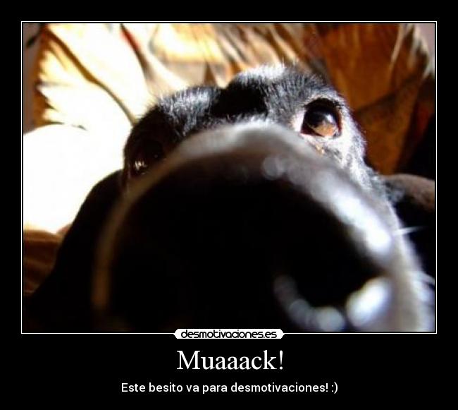 Muaaack! - Este besito va para desmotivaciones! :)