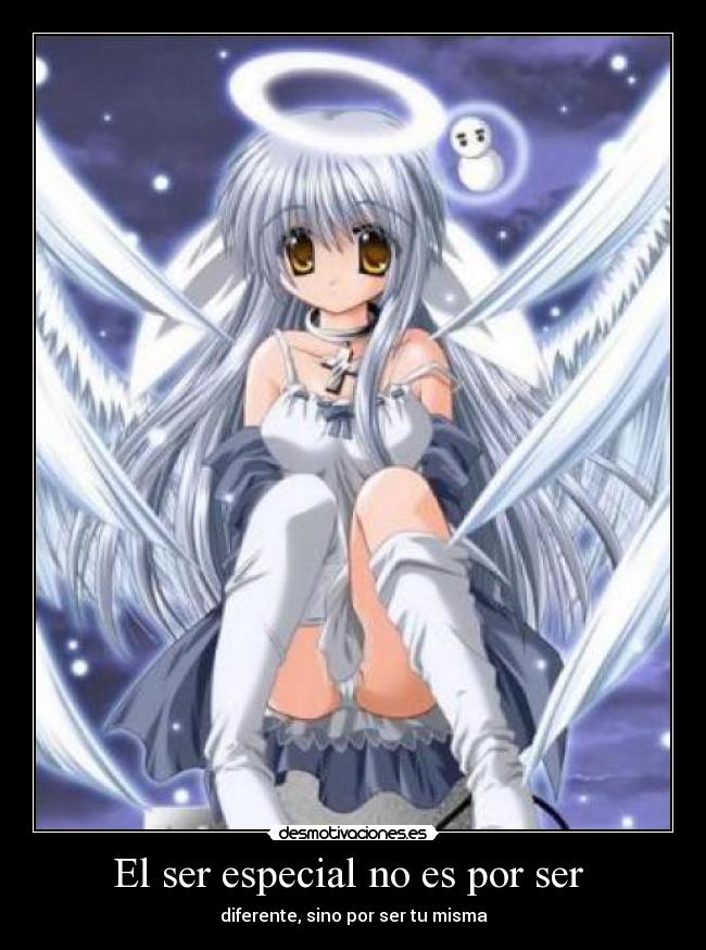 El ser especial no es por ser - diferente, sino por ser tu misma