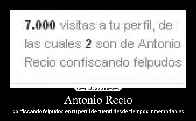 Antonio Recio - confiscando felpudos en tu perfil de tuenti desde tiempos inmemoriables