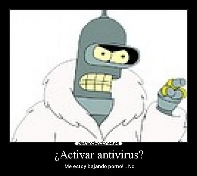 ¿Activar antivirus? - ¡Me estoy bajando porno!... No