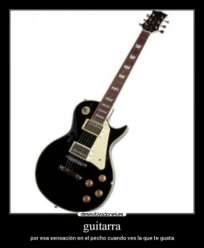 guitarra - por esa sensación en el pecho cuando ves la que te gusta