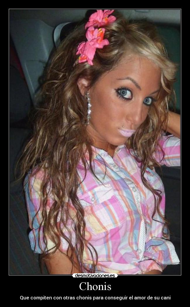 Chonis - Que compiten con otras chonis para conseguir el amor de su cani
