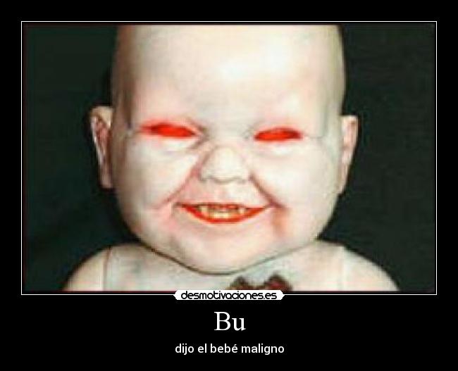 Bu - dijo el bebé maligno