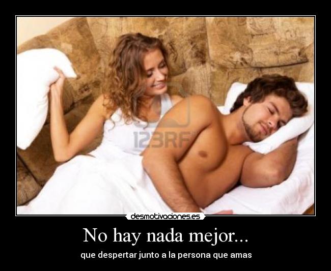 No hay nada mejor... - que despertar junto a la persona que amas