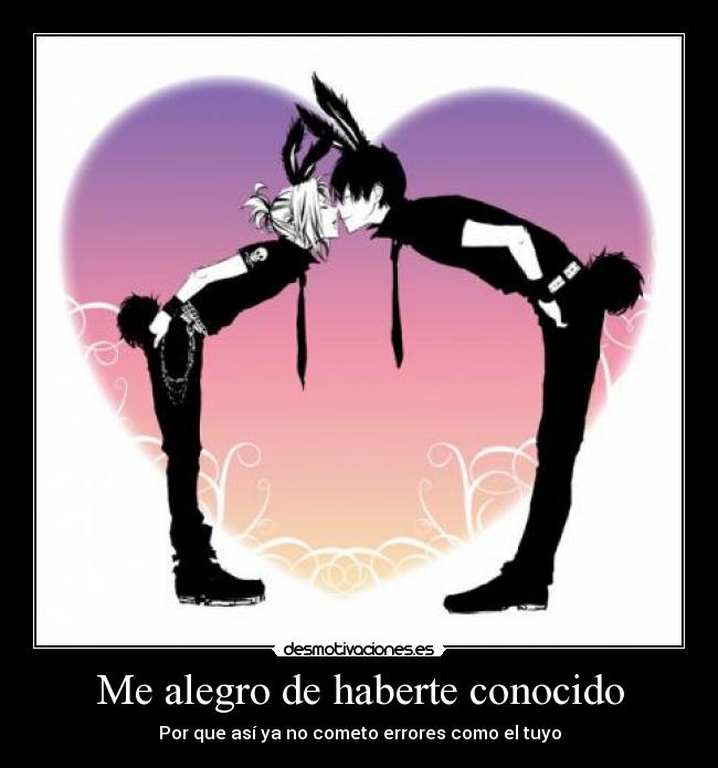 Me alegro de haberte conocido - Por que así ya no cometo errores como el tuyo